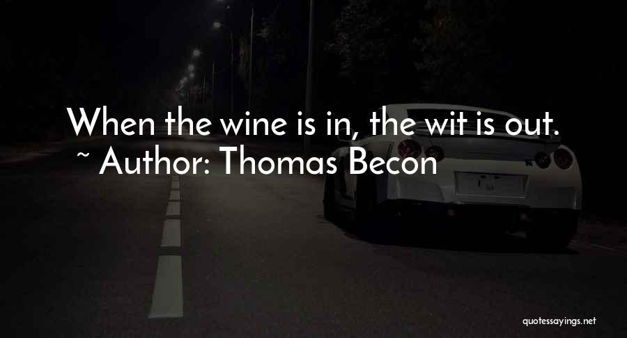 Thomas Becon Quotes: When The Wine Is In, The Wit Is Out.