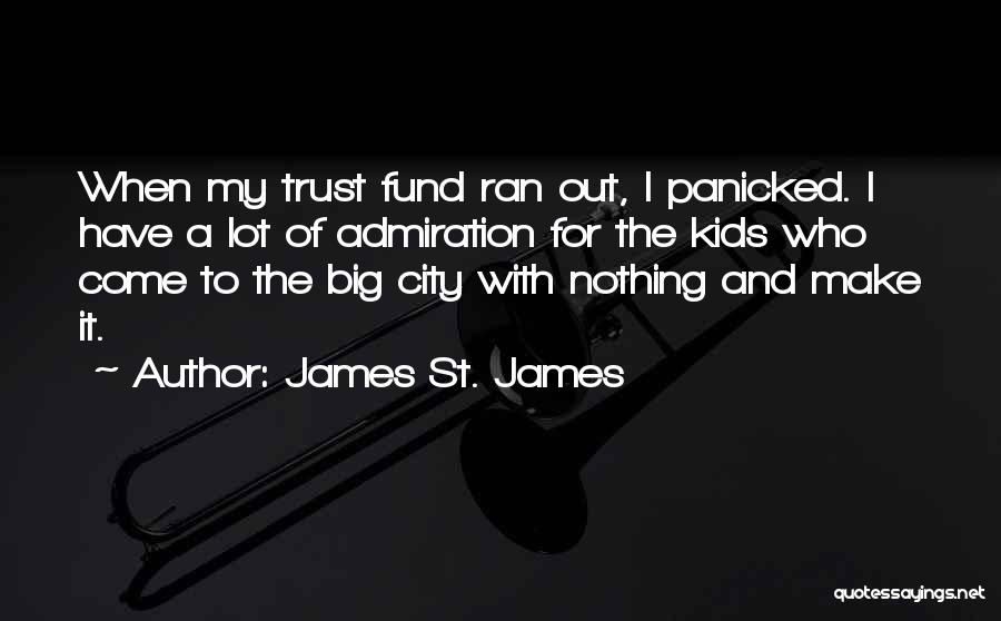 James St. James Quotes: When My Trust Fund Ran Out, I Panicked. I Have A Lot Of Admiration For The Kids Who Come To