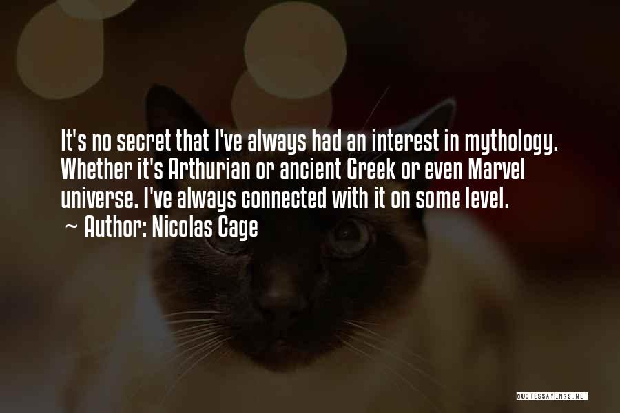 Nicolas Cage Quotes: It's No Secret That I've Always Had An Interest In Mythology. Whether It's Arthurian Or Ancient Greek Or Even Marvel