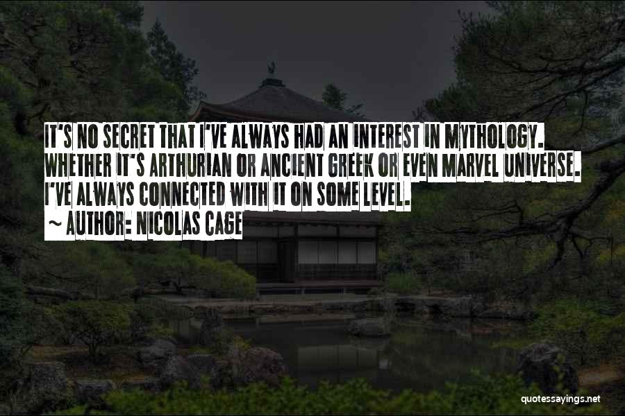 Nicolas Cage Quotes: It's No Secret That I've Always Had An Interest In Mythology. Whether It's Arthurian Or Ancient Greek Or Even Marvel