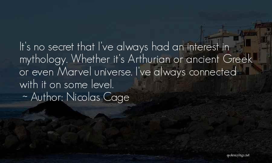 Nicolas Cage Quotes: It's No Secret That I've Always Had An Interest In Mythology. Whether It's Arthurian Or Ancient Greek Or Even Marvel