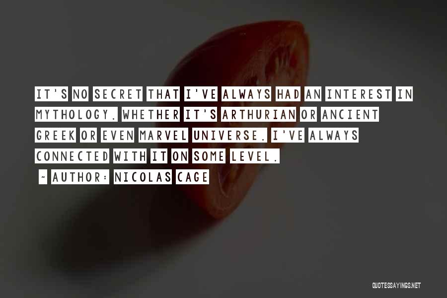 Nicolas Cage Quotes: It's No Secret That I've Always Had An Interest In Mythology. Whether It's Arthurian Or Ancient Greek Or Even Marvel