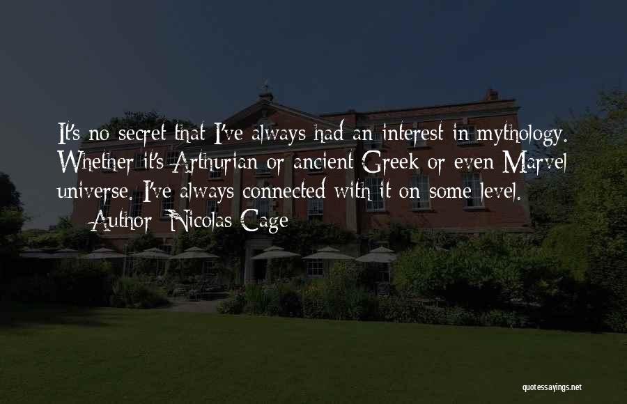 Nicolas Cage Quotes: It's No Secret That I've Always Had An Interest In Mythology. Whether It's Arthurian Or Ancient Greek Or Even Marvel