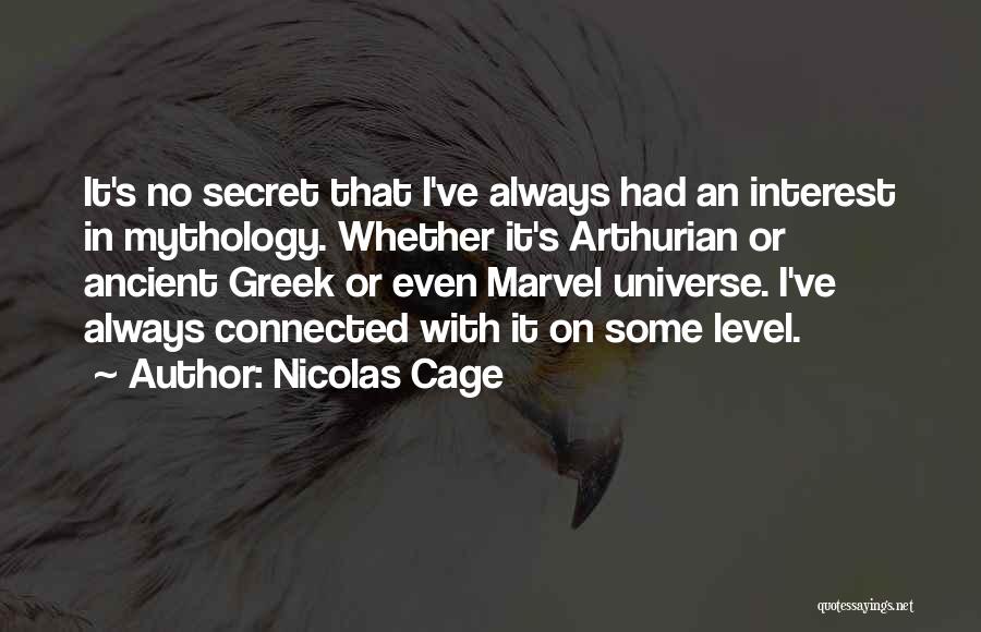 Nicolas Cage Quotes: It's No Secret That I've Always Had An Interest In Mythology. Whether It's Arthurian Or Ancient Greek Or Even Marvel