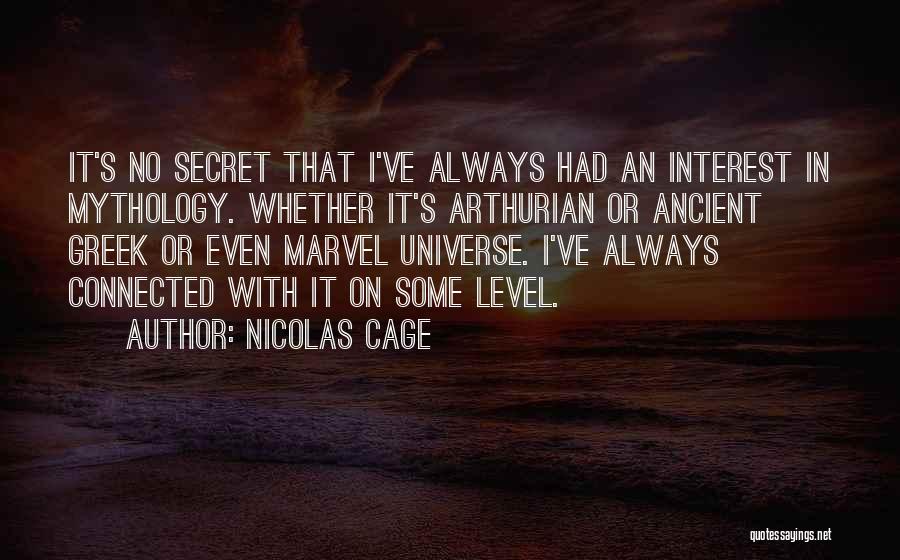 Nicolas Cage Quotes: It's No Secret That I've Always Had An Interest In Mythology. Whether It's Arthurian Or Ancient Greek Or Even Marvel