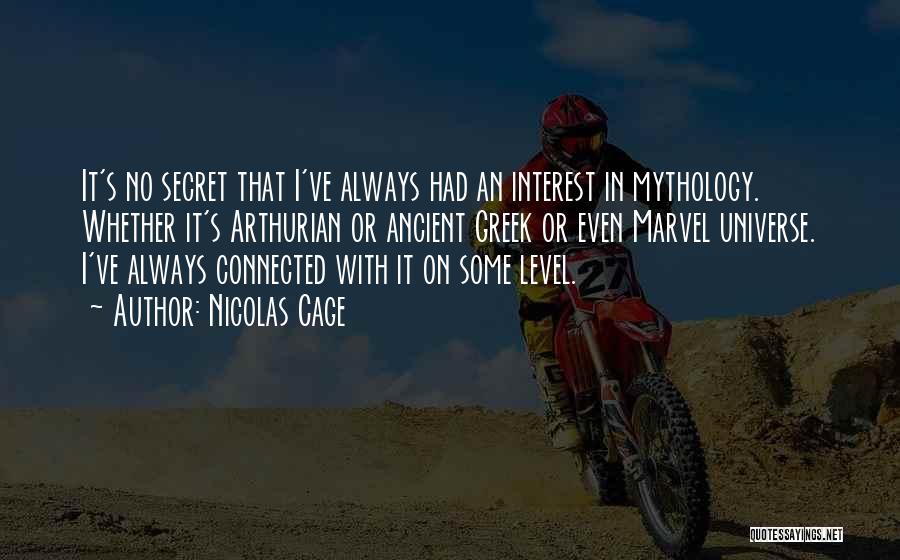 Nicolas Cage Quotes: It's No Secret That I've Always Had An Interest In Mythology. Whether It's Arthurian Or Ancient Greek Or Even Marvel