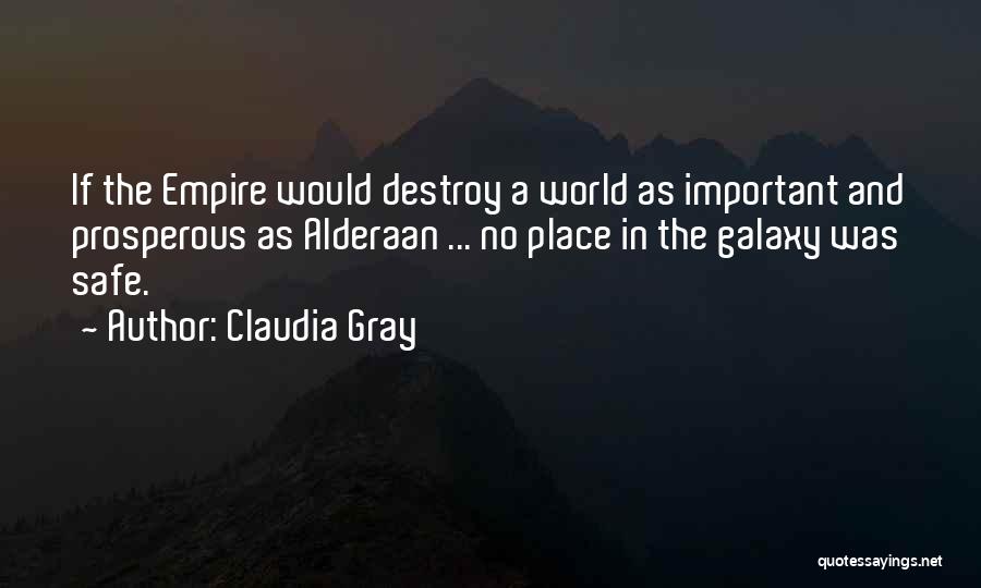 Claudia Gray Quotes: If The Empire Would Destroy A World As Important And Prosperous As Alderaan ... No Place In The Galaxy Was