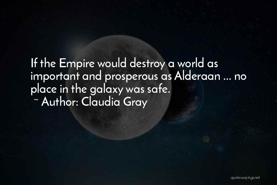 Claudia Gray Quotes: If The Empire Would Destroy A World As Important And Prosperous As Alderaan ... No Place In The Galaxy Was