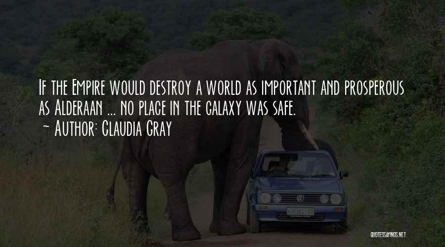Claudia Gray Quotes: If The Empire Would Destroy A World As Important And Prosperous As Alderaan ... No Place In The Galaxy Was