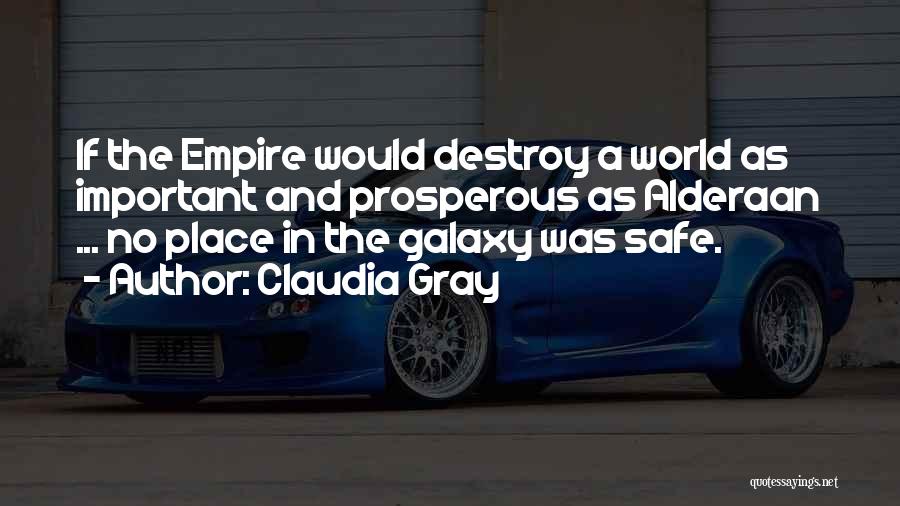 Claudia Gray Quotes: If The Empire Would Destroy A World As Important And Prosperous As Alderaan ... No Place In The Galaxy Was