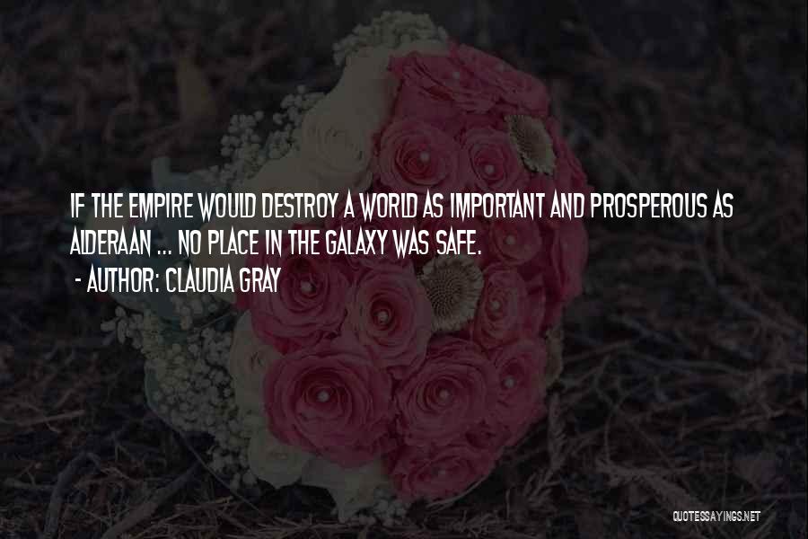 Claudia Gray Quotes: If The Empire Would Destroy A World As Important And Prosperous As Alderaan ... No Place In The Galaxy Was