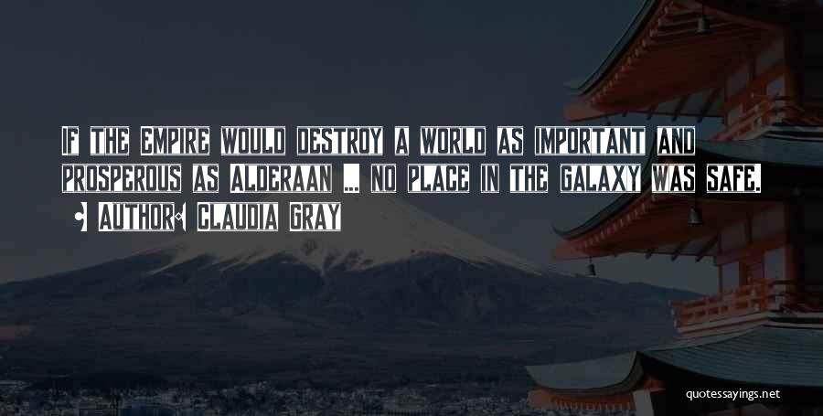 Claudia Gray Quotes: If The Empire Would Destroy A World As Important And Prosperous As Alderaan ... No Place In The Galaxy Was
