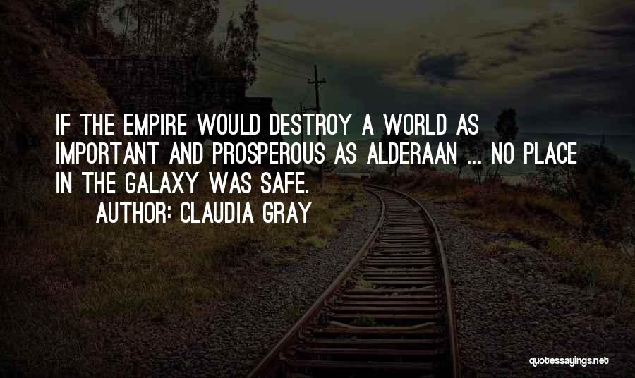 Claudia Gray Quotes: If The Empire Would Destroy A World As Important And Prosperous As Alderaan ... No Place In The Galaxy Was