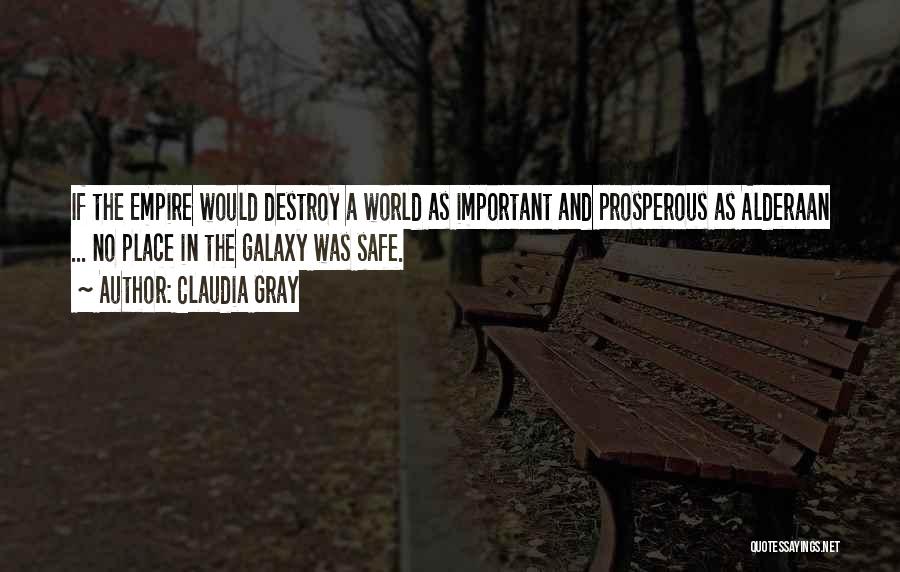 Claudia Gray Quotes: If The Empire Would Destroy A World As Important And Prosperous As Alderaan ... No Place In The Galaxy Was