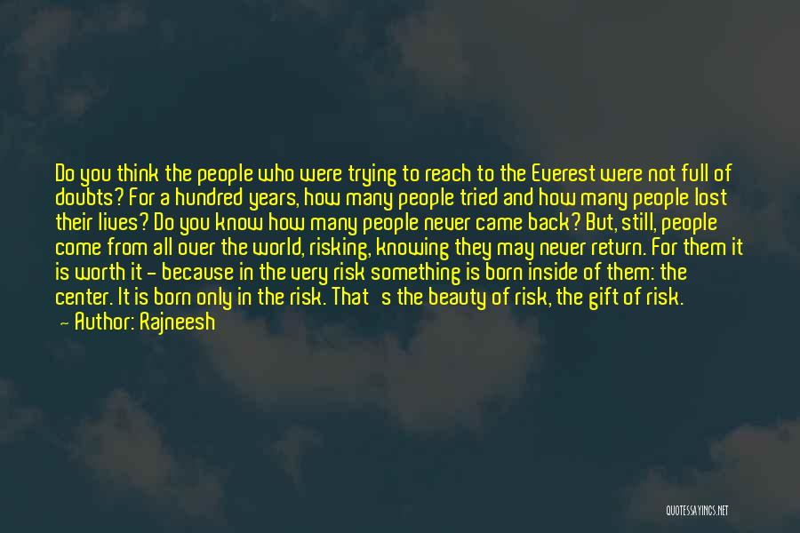Rajneesh Quotes: Do You Think The People Who Were Trying To Reach To The Everest Were Not Full Of Doubts? For A