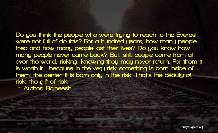 Rajneesh Quotes: Do You Think The People Who Were Trying To Reach To The Everest Were Not Full Of Doubts? For A