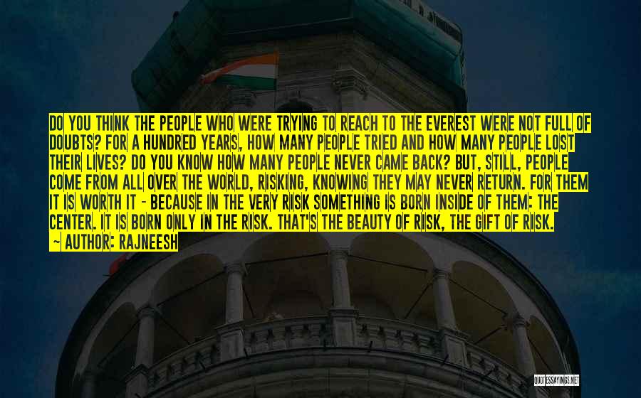 Rajneesh Quotes: Do You Think The People Who Were Trying To Reach To The Everest Were Not Full Of Doubts? For A