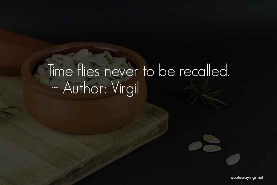 Virgil Quotes: Time Flies Never To Be Recalled.