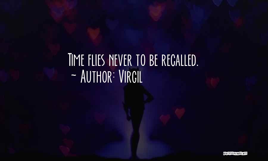Virgil Quotes: Time Flies Never To Be Recalled.