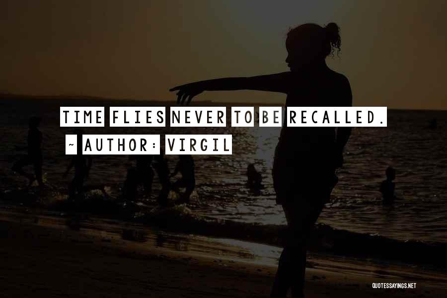 Virgil Quotes: Time Flies Never To Be Recalled.