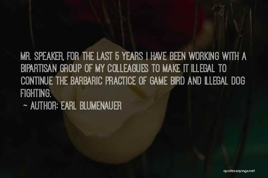 Earl Blumenauer Quotes: Mr. Speaker, For The Last 5 Years I Have Been Working With A Bipartisan Group Of My Colleagues To Make