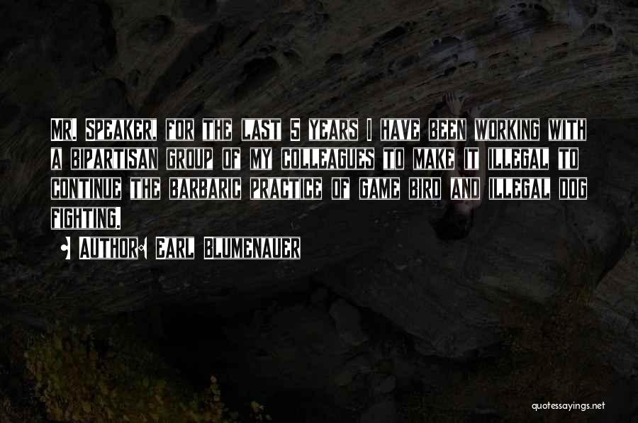 Earl Blumenauer Quotes: Mr. Speaker, For The Last 5 Years I Have Been Working With A Bipartisan Group Of My Colleagues To Make