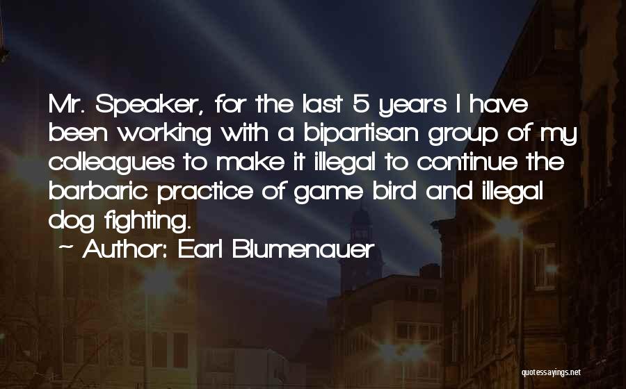 Earl Blumenauer Quotes: Mr. Speaker, For The Last 5 Years I Have Been Working With A Bipartisan Group Of My Colleagues To Make