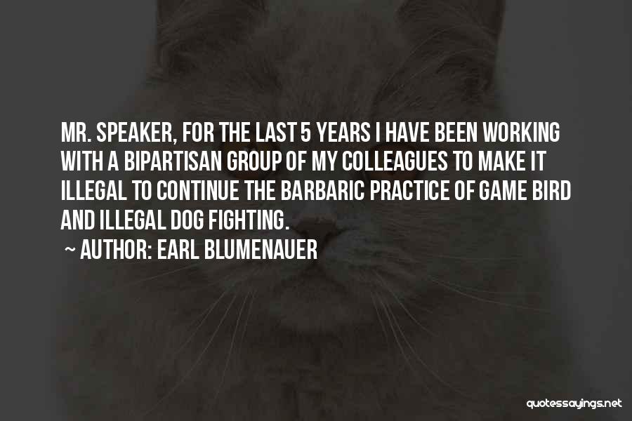 Earl Blumenauer Quotes: Mr. Speaker, For The Last 5 Years I Have Been Working With A Bipartisan Group Of My Colleagues To Make