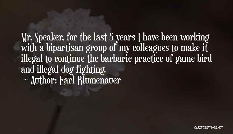 Earl Blumenauer Quotes: Mr. Speaker, For The Last 5 Years I Have Been Working With A Bipartisan Group Of My Colleagues To Make