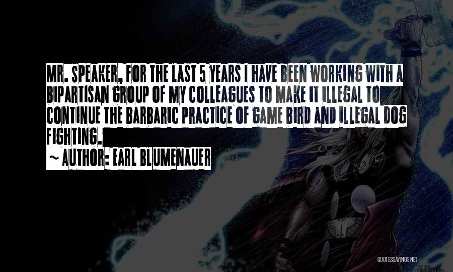 Earl Blumenauer Quotes: Mr. Speaker, For The Last 5 Years I Have Been Working With A Bipartisan Group Of My Colleagues To Make