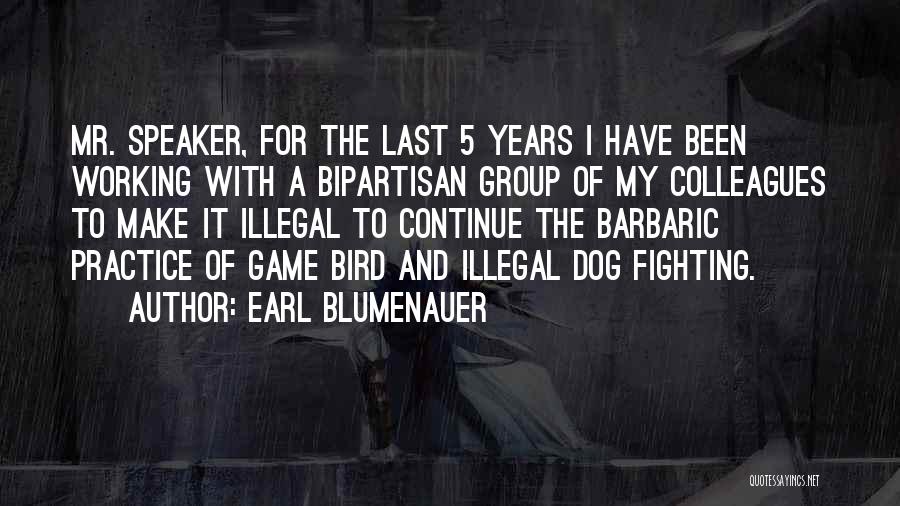 Earl Blumenauer Quotes: Mr. Speaker, For The Last 5 Years I Have Been Working With A Bipartisan Group Of My Colleagues To Make