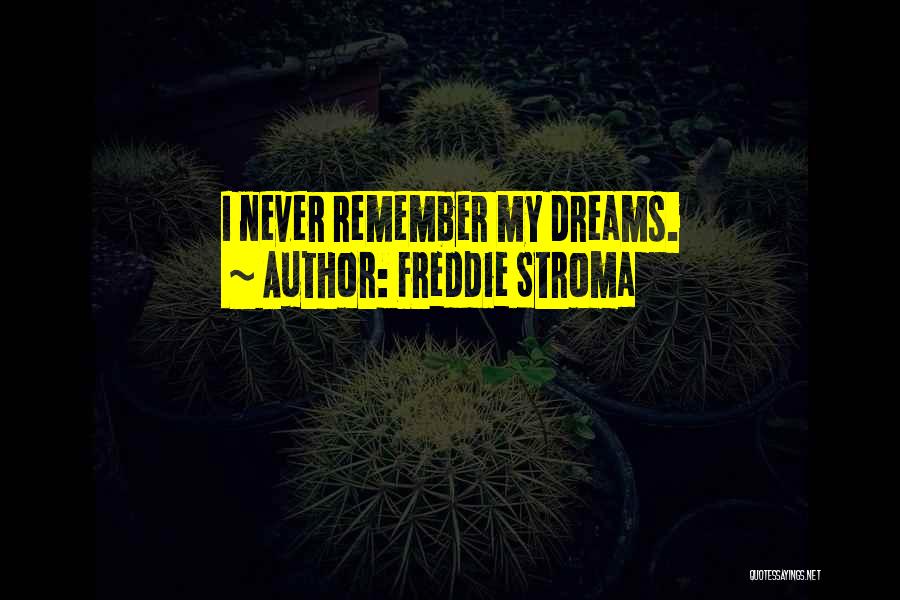 Freddie Stroma Quotes: I Never Remember My Dreams.