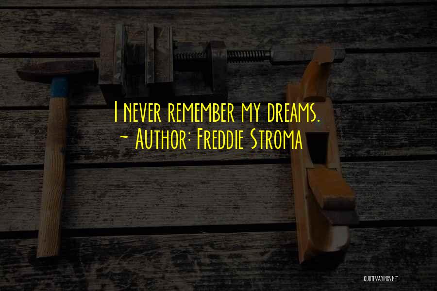Freddie Stroma Quotes: I Never Remember My Dreams.