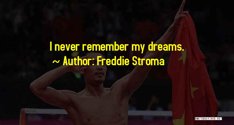 Freddie Stroma Quotes: I Never Remember My Dreams.