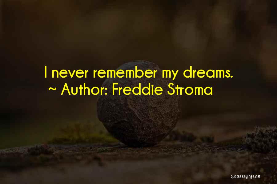 Freddie Stroma Quotes: I Never Remember My Dreams.