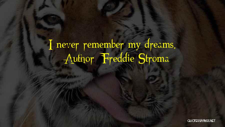 Freddie Stroma Quotes: I Never Remember My Dreams.