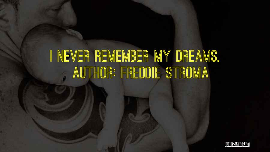 Freddie Stroma Quotes: I Never Remember My Dreams.