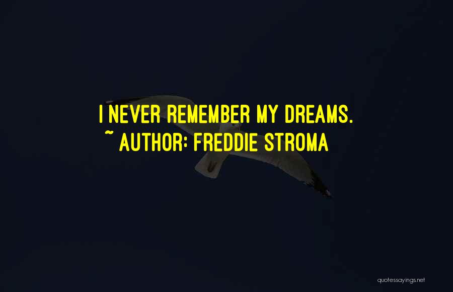 Freddie Stroma Quotes: I Never Remember My Dreams.