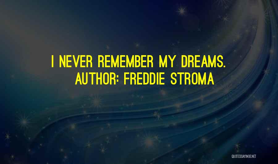 Freddie Stroma Quotes: I Never Remember My Dreams.