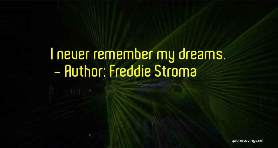 Freddie Stroma Quotes: I Never Remember My Dreams.