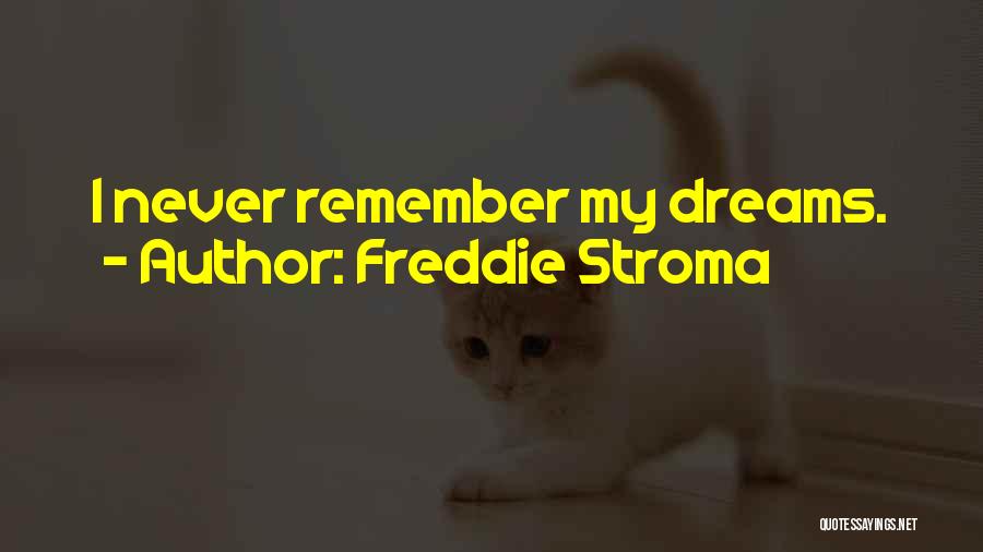 Freddie Stroma Quotes: I Never Remember My Dreams.