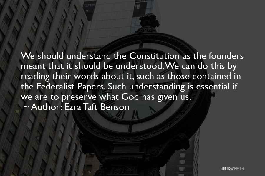 Ezra Taft Benson Quotes: We Should Understand The Constitution As The Founders Meant That It Should Be Understood. We Can Do This By Reading