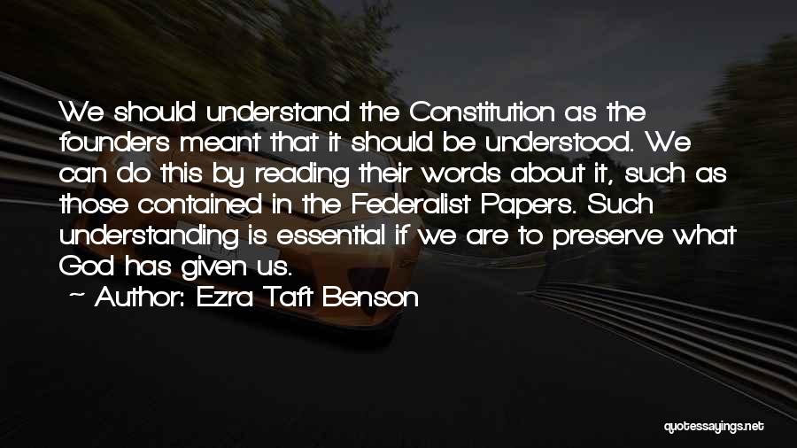 Ezra Taft Benson Quotes: We Should Understand The Constitution As The Founders Meant That It Should Be Understood. We Can Do This By Reading