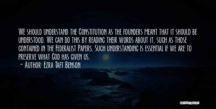 Ezra Taft Benson Quotes: We Should Understand The Constitution As The Founders Meant That It Should Be Understood. We Can Do This By Reading