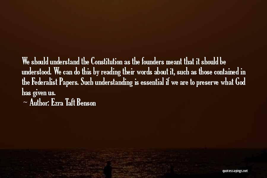 Ezra Taft Benson Quotes: We Should Understand The Constitution As The Founders Meant That It Should Be Understood. We Can Do This By Reading