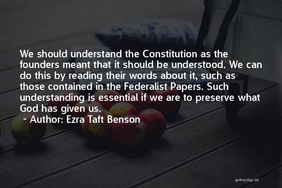 Ezra Taft Benson Quotes: We Should Understand The Constitution As The Founders Meant That It Should Be Understood. We Can Do This By Reading