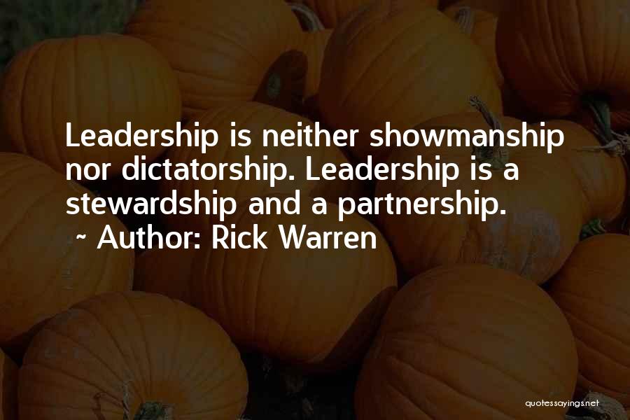 Rick Warren Quotes: Leadership Is Neither Showmanship Nor Dictatorship. Leadership Is A Stewardship And A Partnership.