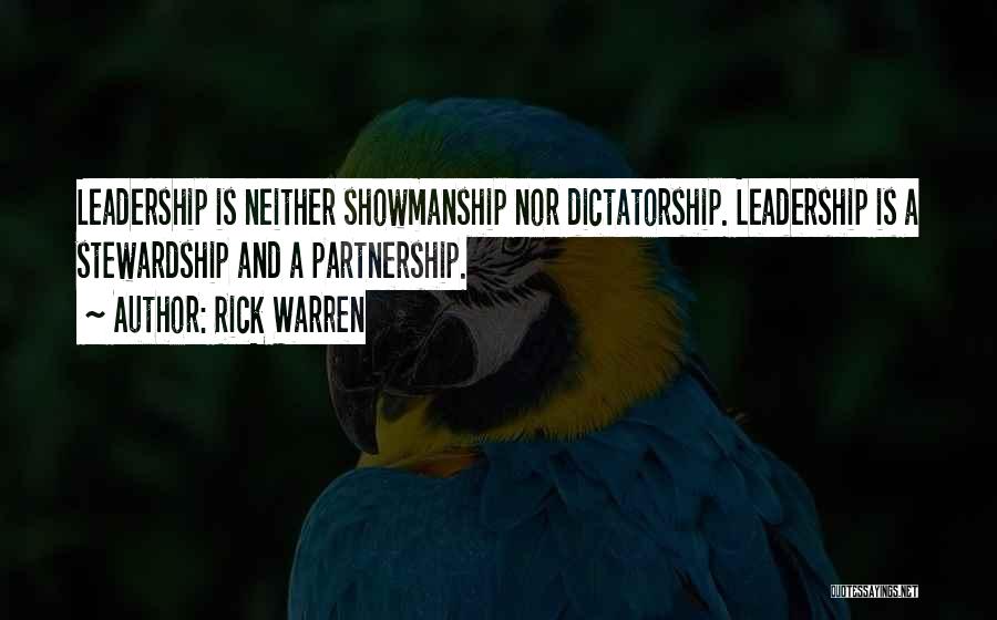 Rick Warren Quotes: Leadership Is Neither Showmanship Nor Dictatorship. Leadership Is A Stewardship And A Partnership.