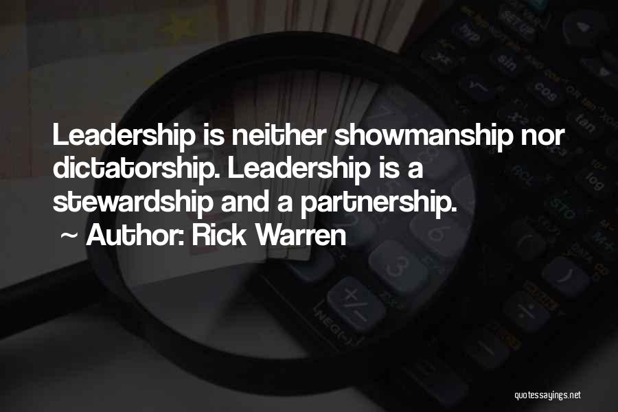 Rick Warren Quotes: Leadership Is Neither Showmanship Nor Dictatorship. Leadership Is A Stewardship And A Partnership.