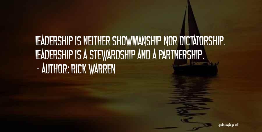 Rick Warren Quotes: Leadership Is Neither Showmanship Nor Dictatorship. Leadership Is A Stewardship And A Partnership.
